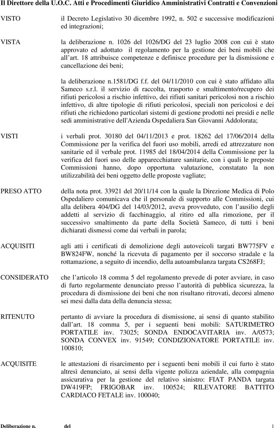 1026 del 1026/DG del 23 luglio 2008 con cui è stato approvato ed adottato il regolamento per la gestione dei beni mobili che all art.