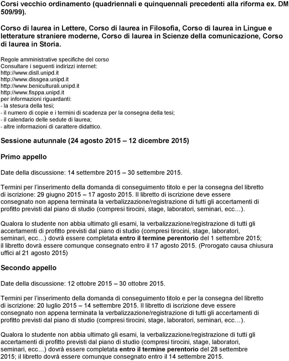 http://www.disll.unipd.it http://www.beniculturali.unipd.it Sessione autunnale (24 agosto 2015 12 dicembre 2015) Date della discussione: 14 settembre 2015 30 settembre 2015.