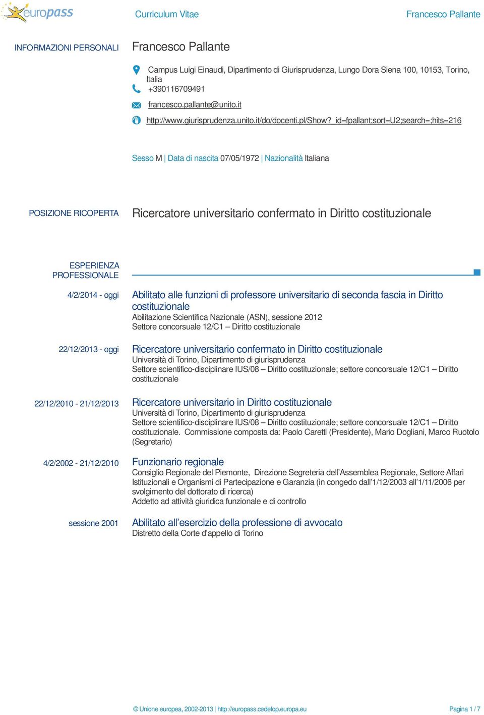 _id=fpallant;sort=u2;search=;hits=216 Sesso M Data di nascita 07/05/1972 Nazionalità Italiana POSIZIONE RICOPERTA Ricercatore universitario confermato in Diritto costituzionale ESPERIENZA