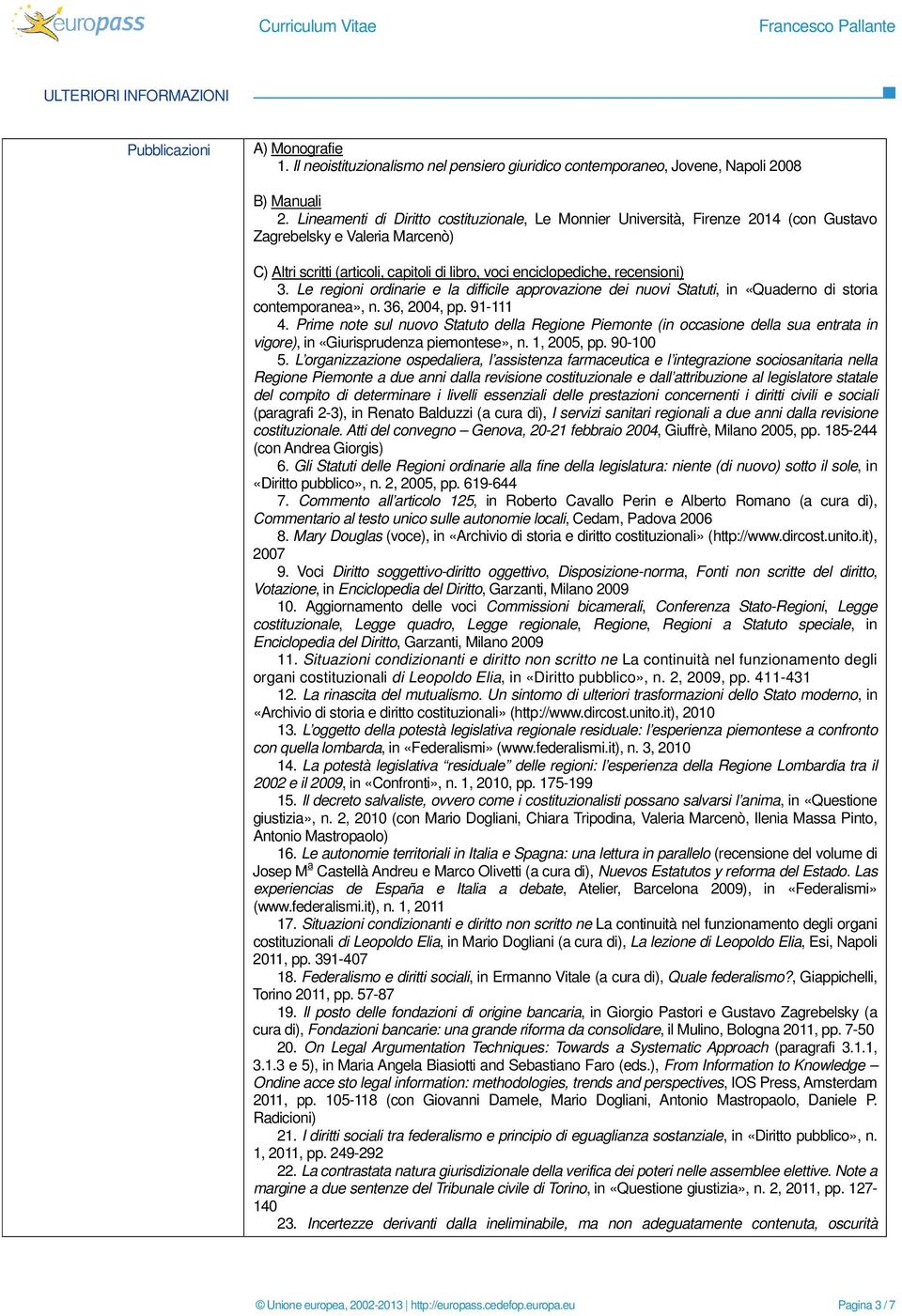 Le regioni ordinarie e la difficile approvazione dei nuovi Statuti, in «Quaderno di storia contemporanea», n. 36, 2004, pp. 91-111 4.