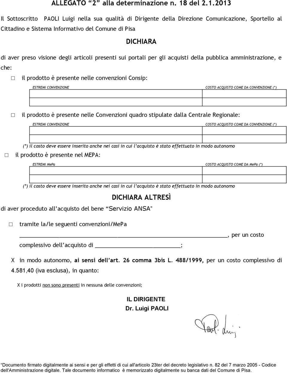 2013 Il Sottoscritto PAOLI Luigi nella sua qualità di Dirigente della Direzione Comunicazione, Sportello al Cittadino e Sistema Informativo del Comune di Pisa DICHIARA di aver preso visione degli