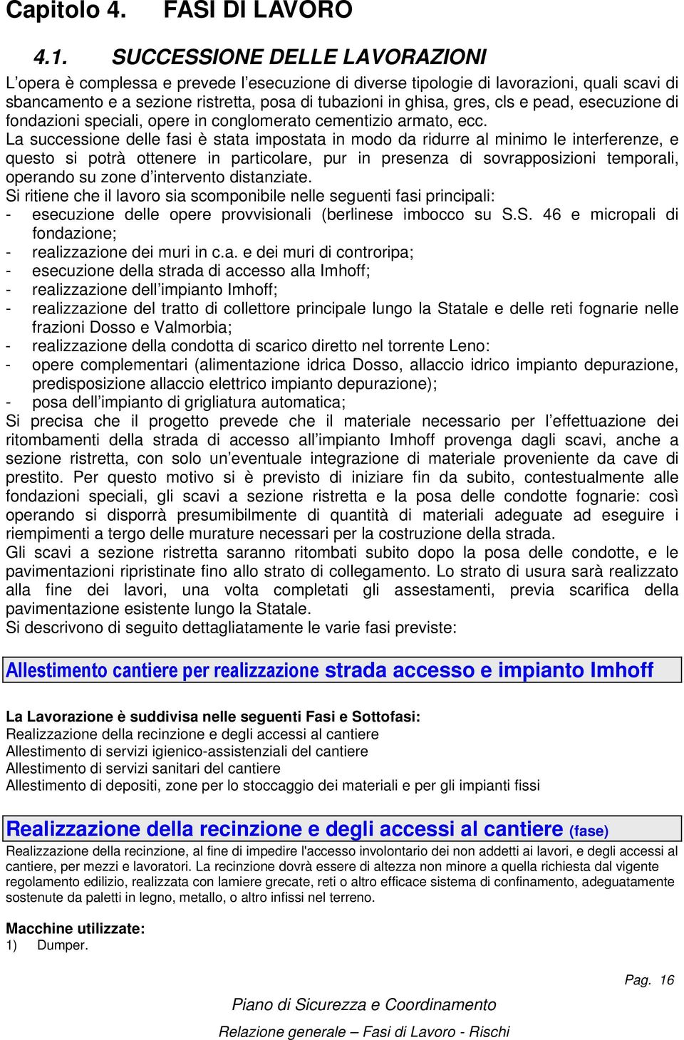 pead, esecuzione di fondazioni speciali, opere in conglomerato cementizio armato, ecc.