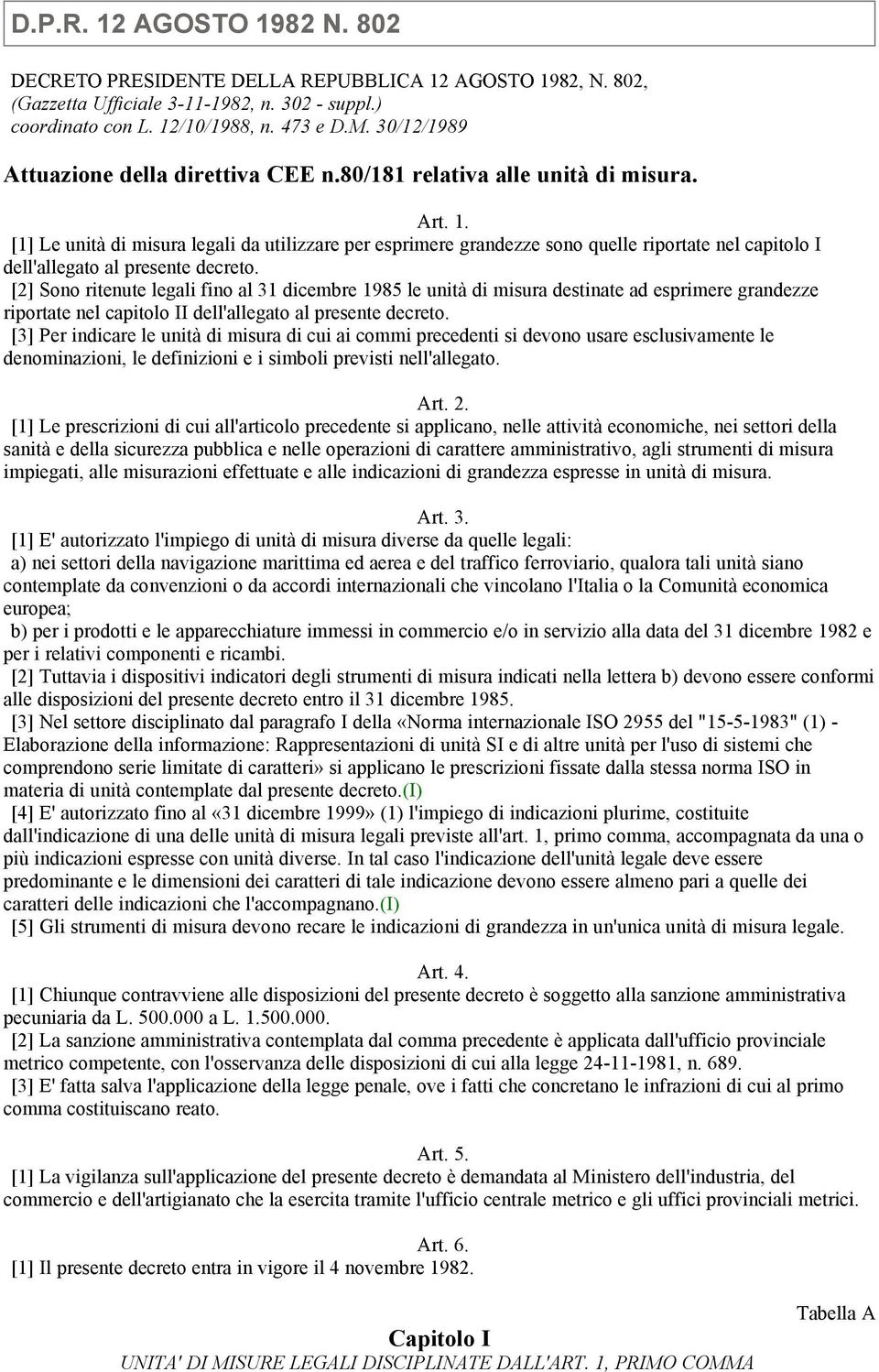 [1] Le unità di misura legali da utilizzare per esprimere grandezze sono quelle riportate nel capitolo I dell'allegato al presente decreto.