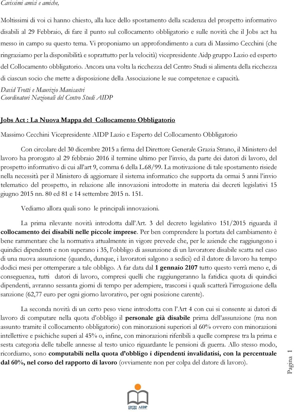 Vi proponiamo un approfondimento a cura di Massimo Cecchini (che ringraziamo per la disponibilità e soprattutto per la velocità) vicepresidente Aidp gruppo Lazio ed esperto del Collocamento