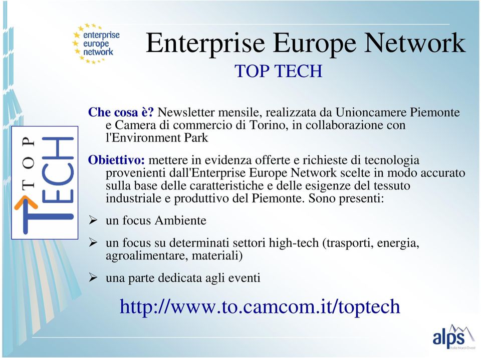 mettere in evidenza offerte e richieste di tecnologia provenienti dall'enterprise Europe Network scelte in modo accurato sulla base delle