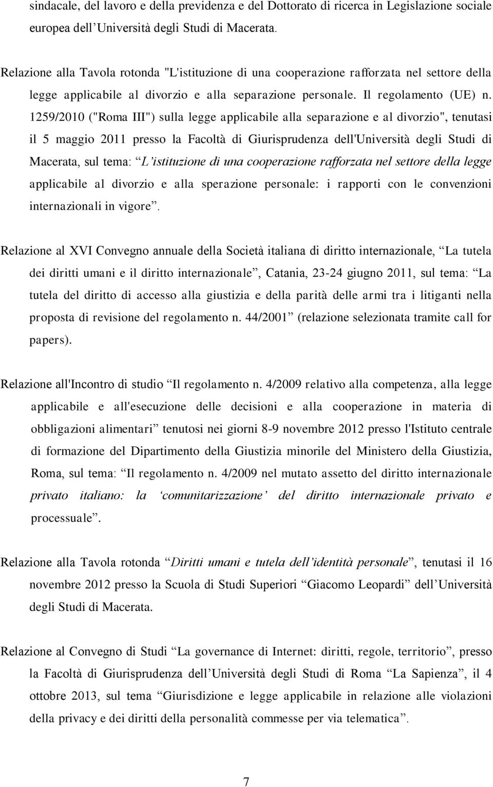 1259/2010 ("Roma III") sulla legge applicabile alla separazione e al divorzio", tenutasi il 5 maggio 2011 presso la Facoltà di Giurisprudenza dell'università degli Studi di Macerata, sul tema: L