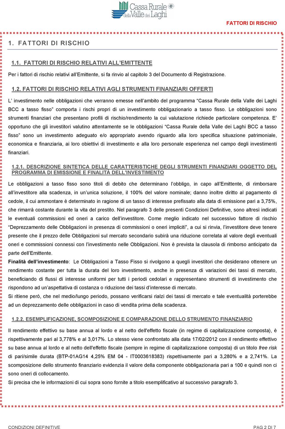 comporta i rischi propri di un investimento obbligazionario a tasso fisso.