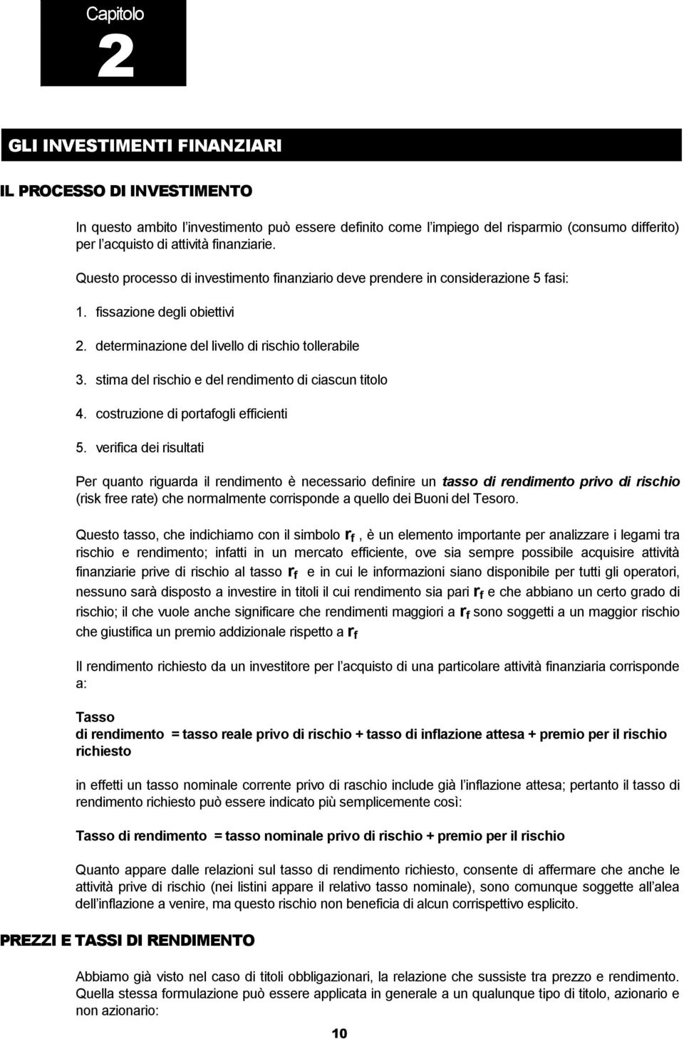 stima del rischio e del rendimento di ciascun titolo 4. costruzione di portafogli efficienti 5.