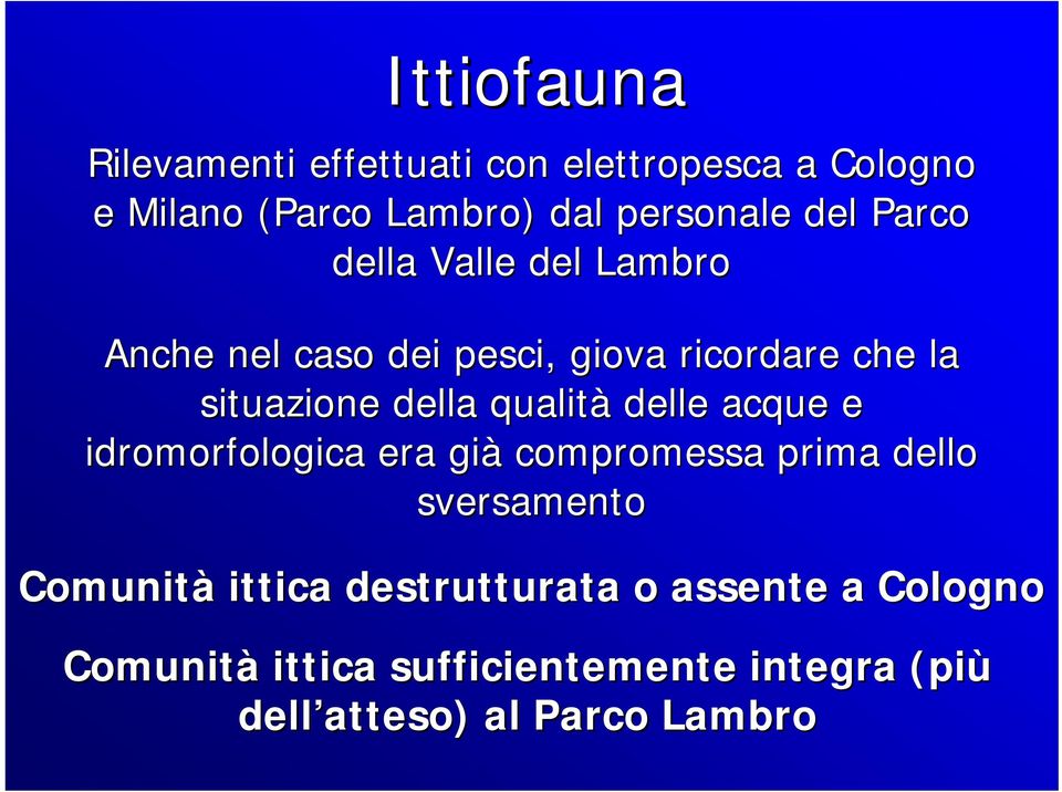 qualità delle acque e idromorfologica era già compromessa prima dello sversamento Comunità ittica