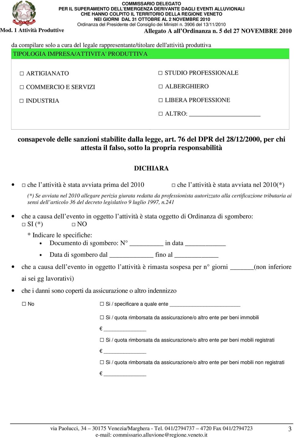 76 del DPR del 28/12/2000, per chi attesta il falso, sotto la propria responsabilità DICHIARA che l attività è stata avviata prima del 2010 che l attività è stata avviata nel 2010(*) (*) Se avviata