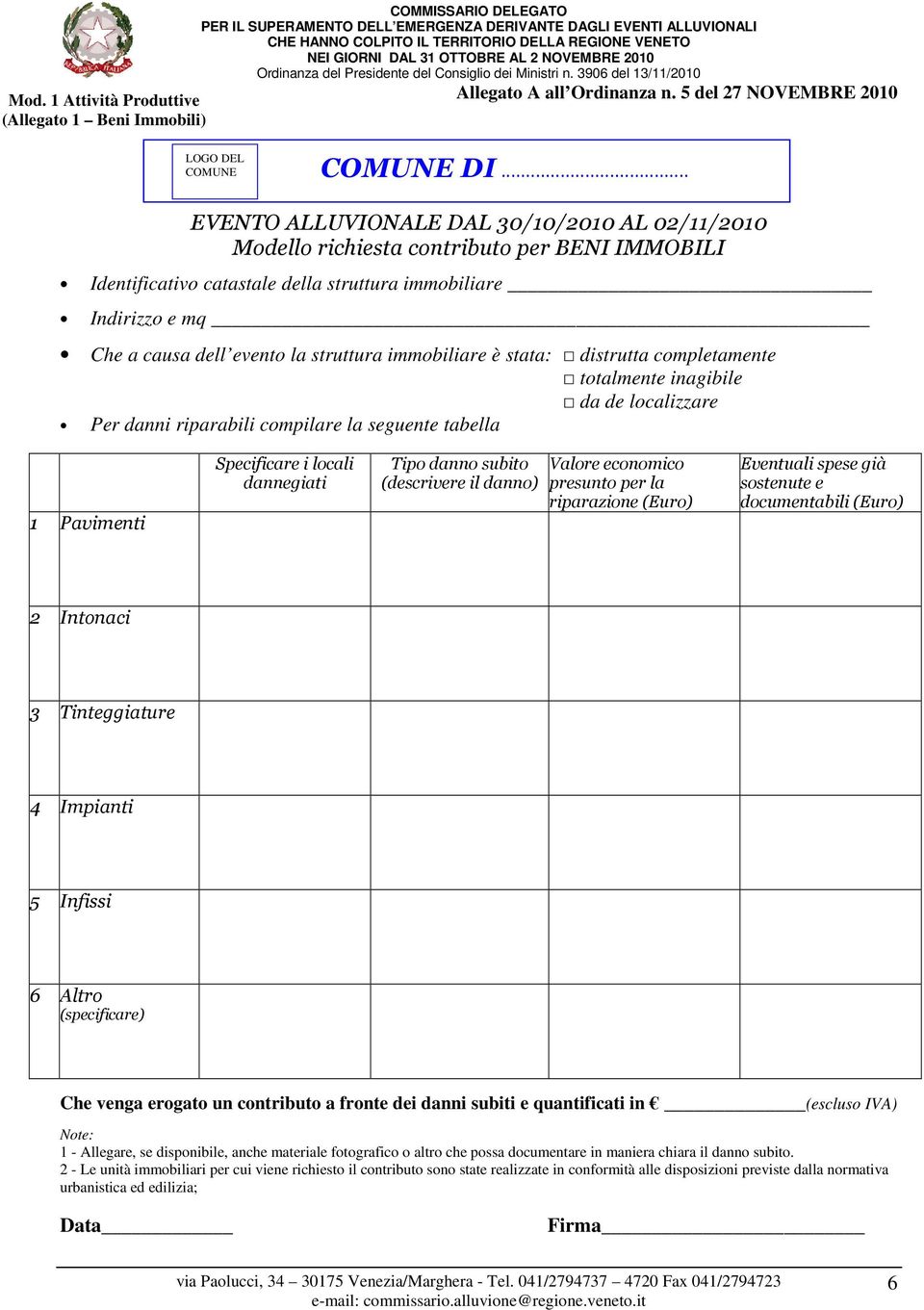 totalmente inagibile da de localizzare Per danni riparabili compilare la seguente tabella 1 Pavimenti Specificare i locali dannegiati Tipo danno subito (descrivere il danno) Valore economico presunto