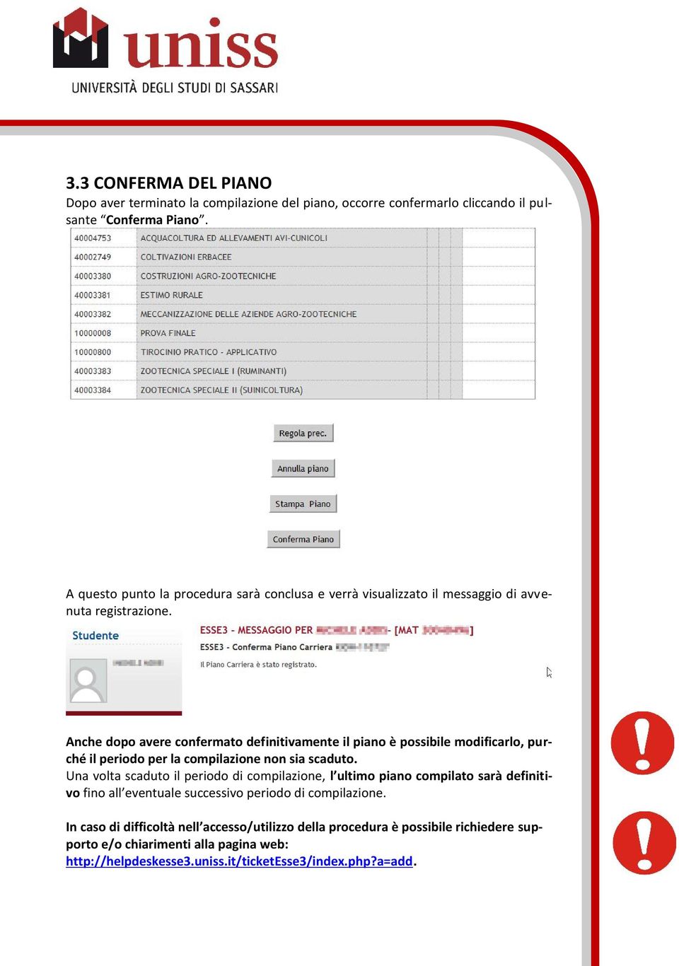 Anche dopo avere confermato definitivamente il piano è possibile modificarlo, purché il periodo per la compilazione non sia scaduto.