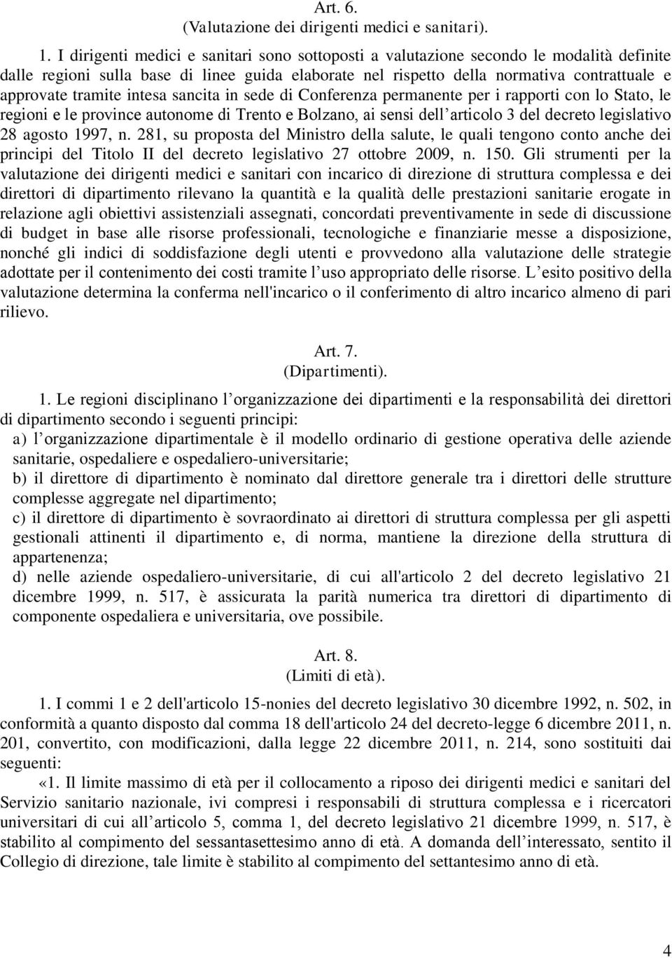 tramite intesa sancita in sede di Conferenza permanente per i rapporti con lo Stato, le regioni e le province autonome di Trento e Bolzano, ai sensi dell articolo 3 del decreto legislativo 28 agosto