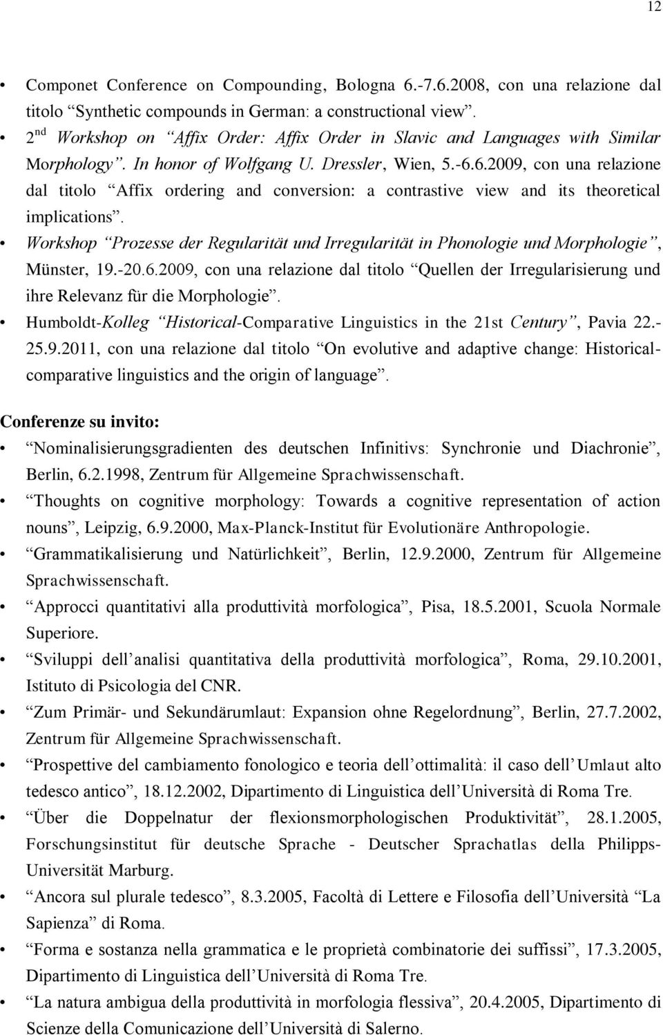 6.2009, con una relazione dal titolo Affix ordering and conversion: a contrastive view and its theoretical implications.