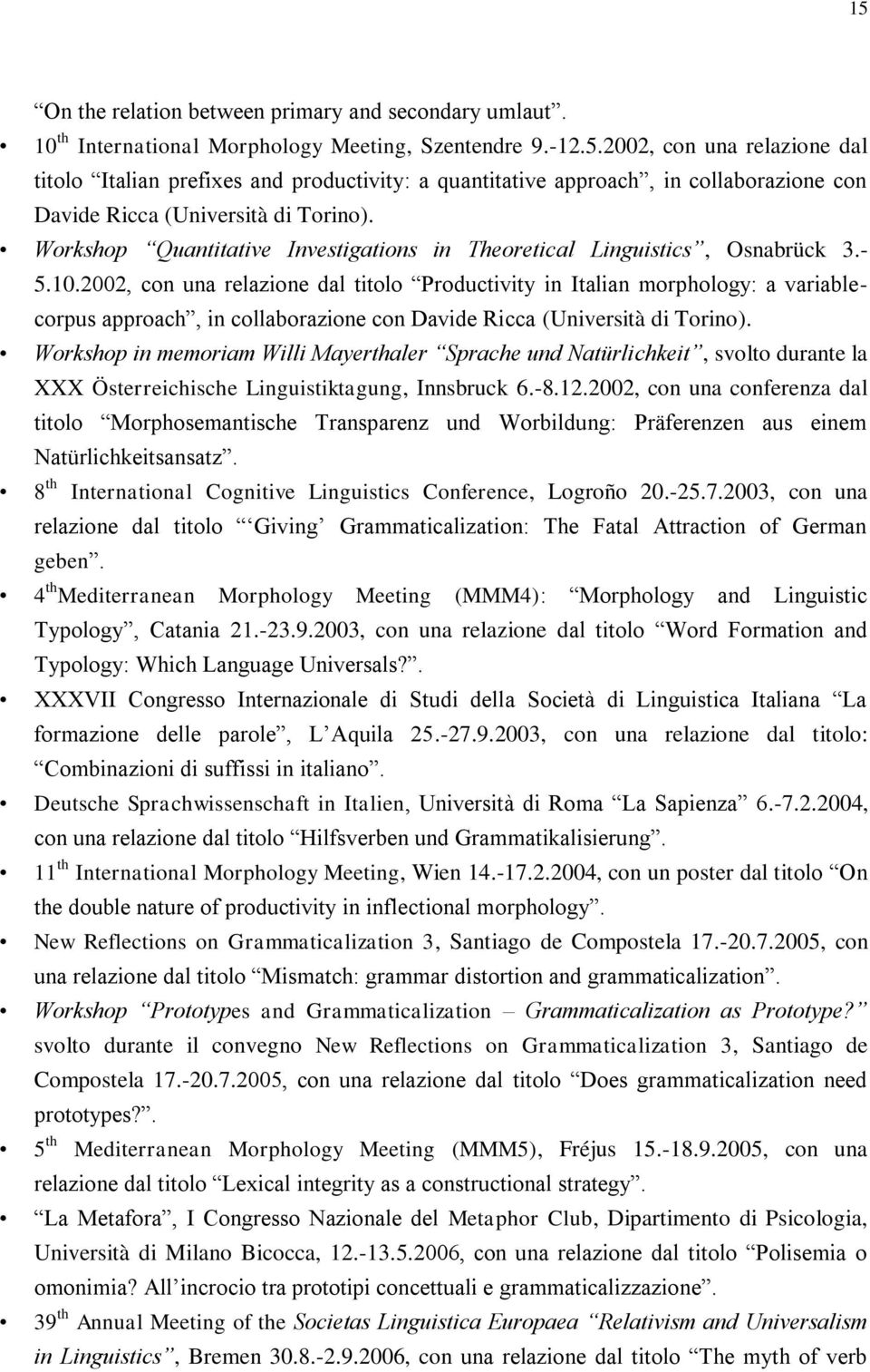 2002, con una relazione dal titolo Productivity in Italian morphology: a variablecorpus approach, in collaborazione con Davide Ricca (Università di Torino).