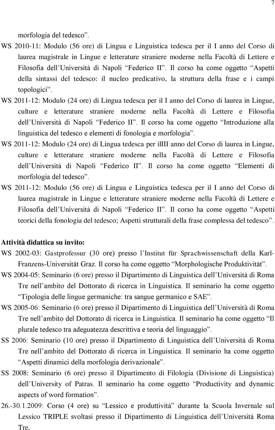 di Napoli Federico II. Il corso ha come oggetto Aspetti della sintassi del tedesco: il nucleo predicativo, la struttura della frase e i campi topologici.