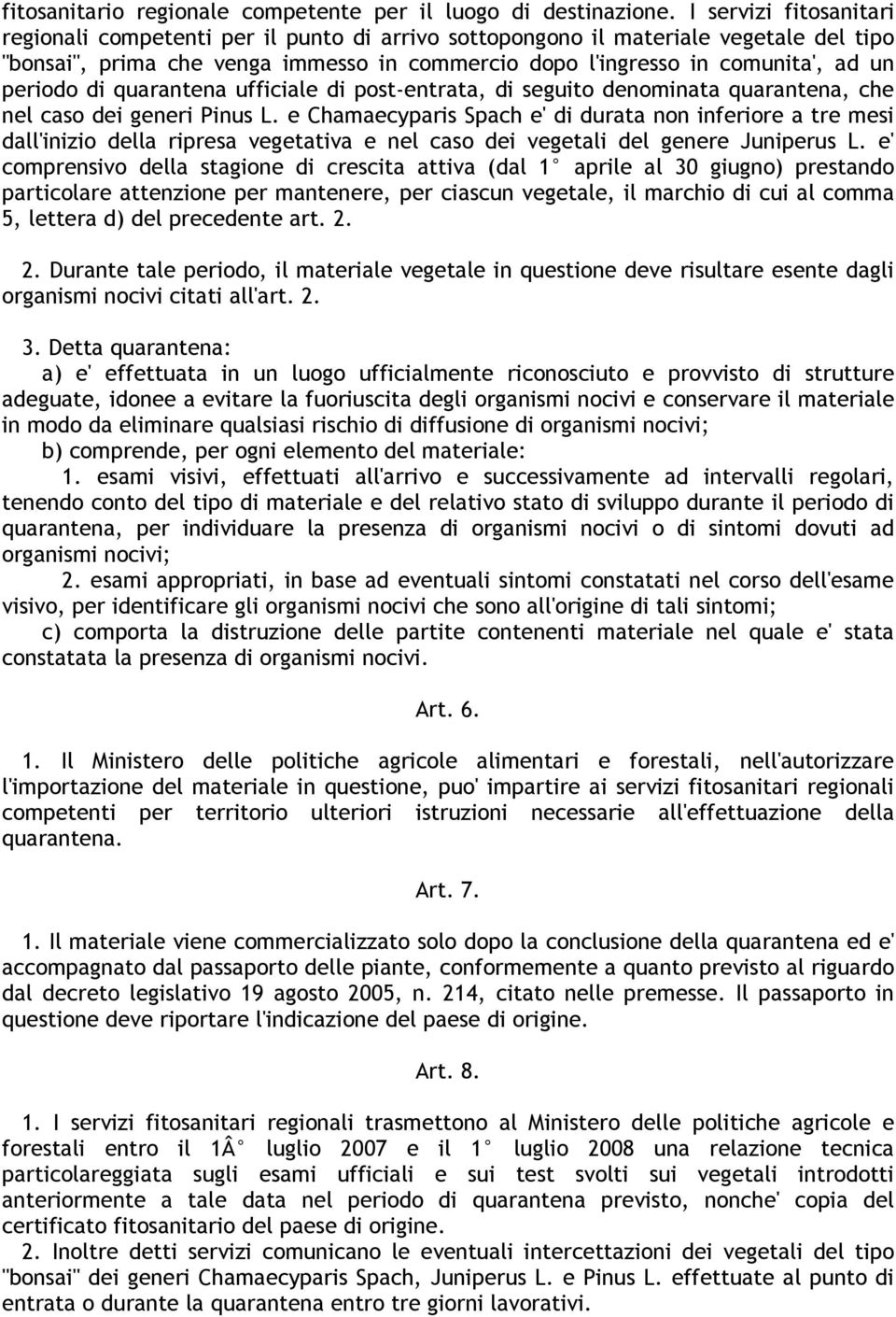 periodo di quarantena ufficiale di post-entrata, di seguito denominata quarantena, che nel caso dei generi Pinus L.