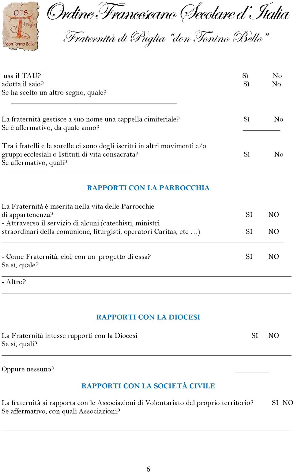 RAPPORTI CON LA PARROCCHIA La Fraternità è inserita nella vita delle Parrocchie di appartenenza?