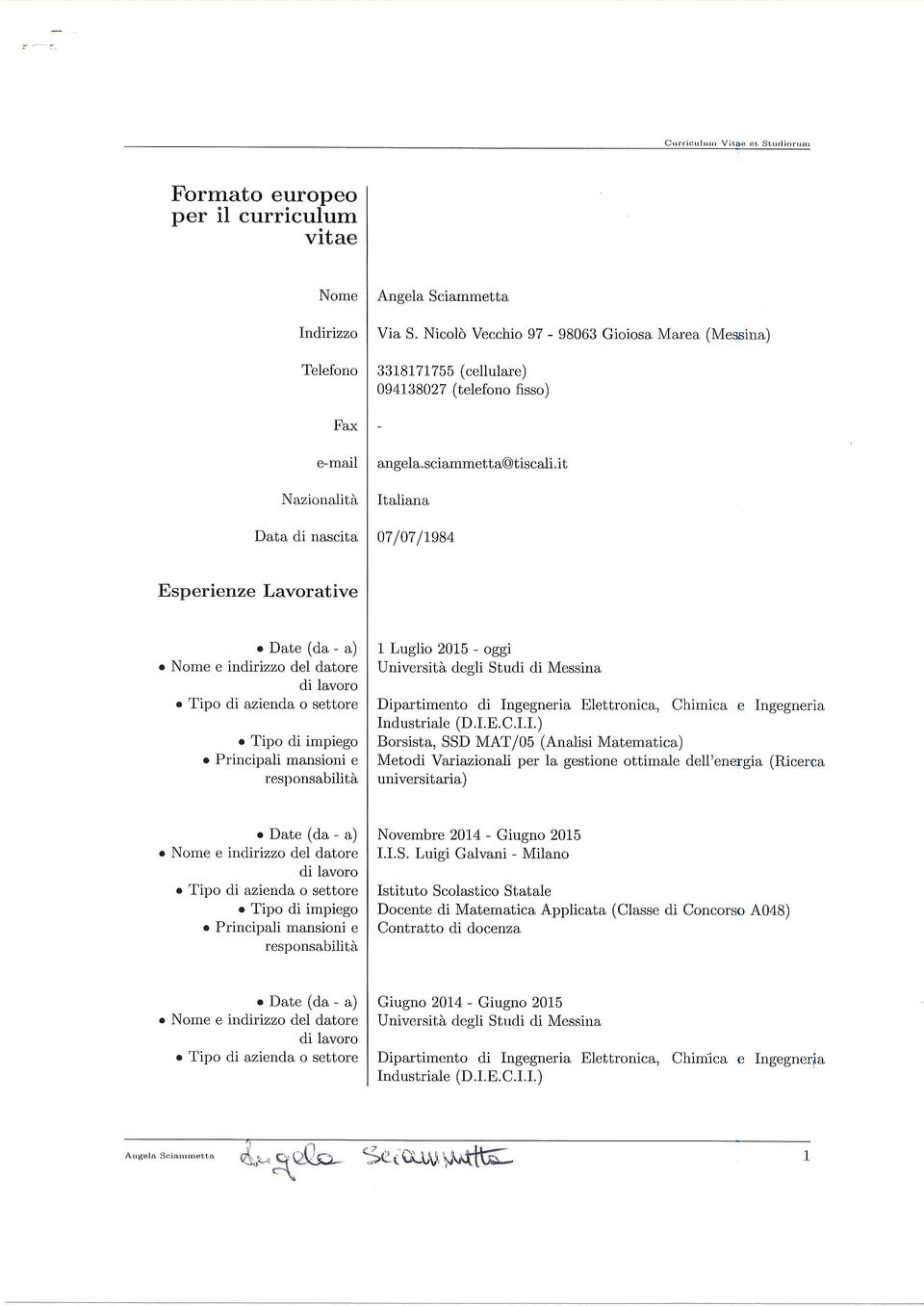 it Italiana 07 107 /1e84 Esperienze Lavorative o Nome e indftizzo del datore 1 Luglio 2015 - oggi Dipartimento di Ingegneria Elettronica, Chimica e Ingegneria Industriale (D.I.E. C.LI.