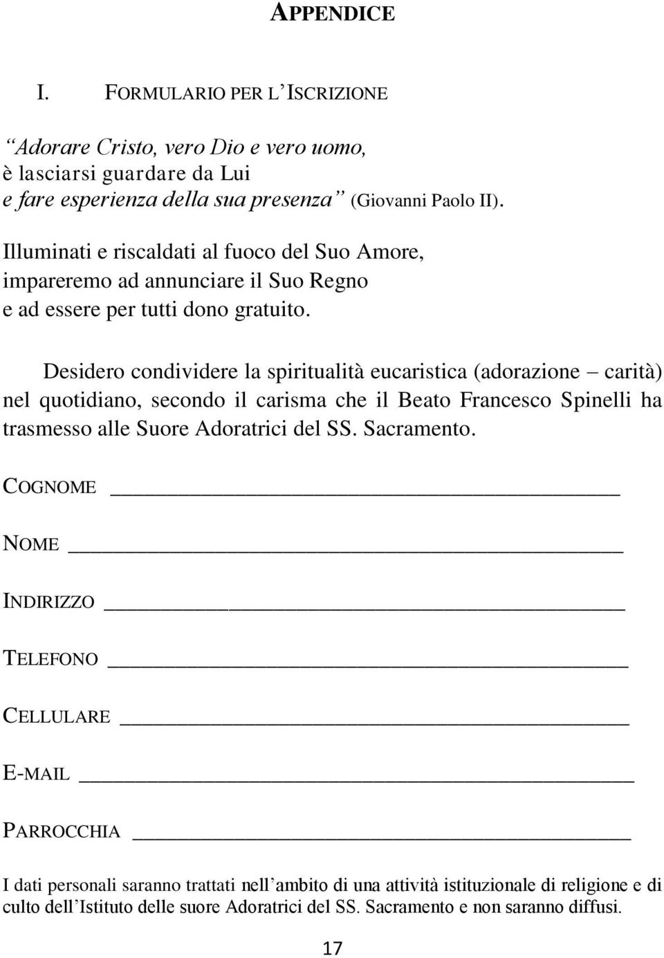 Desidero condividere la spiritualità eucaristica (adorazione carità) nel quotidiano, secondo il carisma che il Beato Francesco Spinelli ha trasmesso alle Suore Adoratrici del SS.