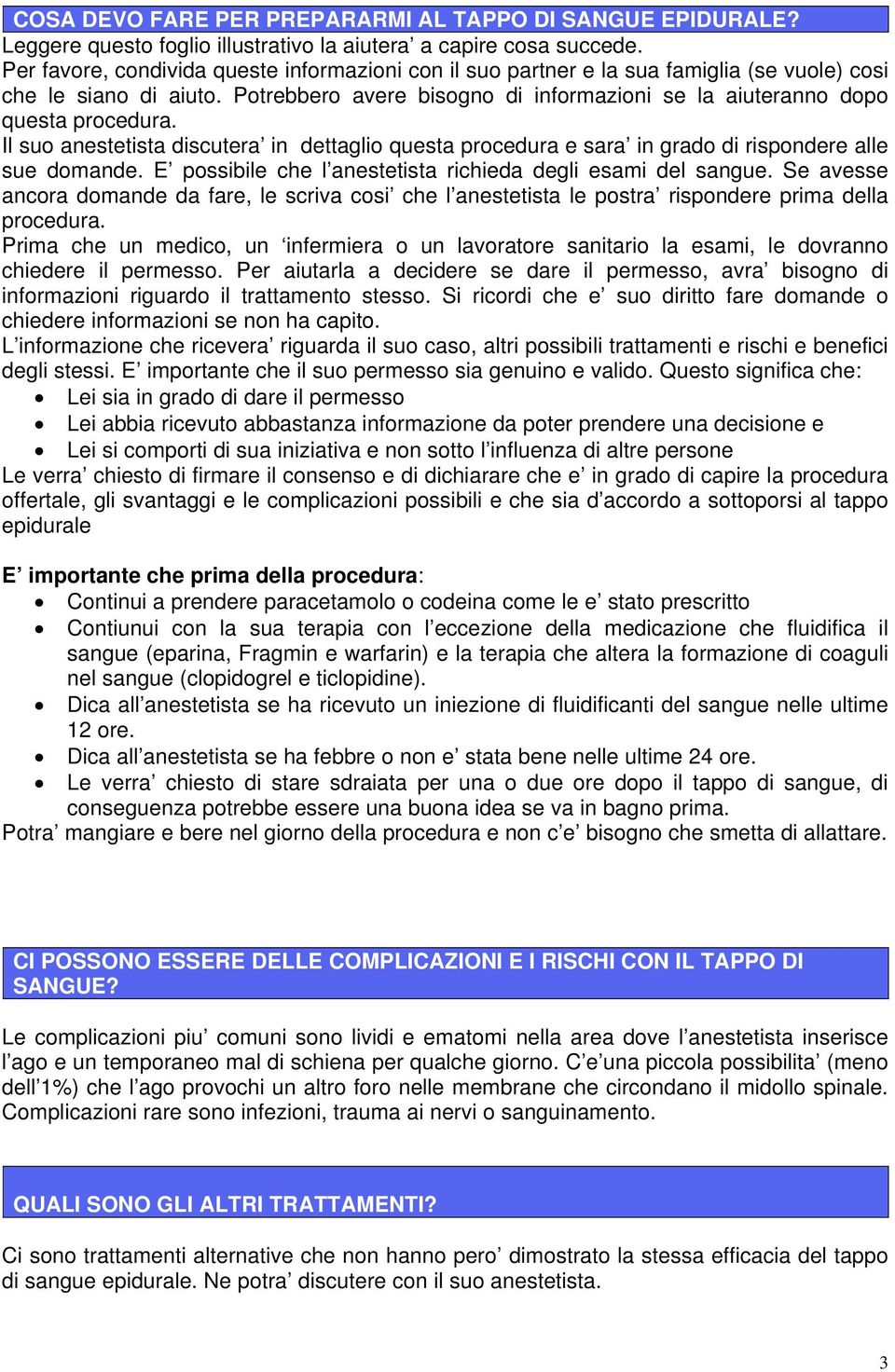 Il suo anestetista discutera in dettaglio questa procedura e sara in grado di rispondere alle sue domande. E possibile che l anestetista richieda degli esami del sangue.