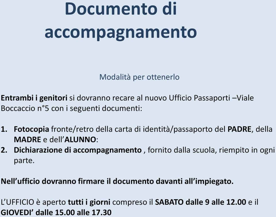 Fotocopia fronte/retro della carta di identità/passaporto del PADRE, della MADRE e dell ALUNNO: 2.