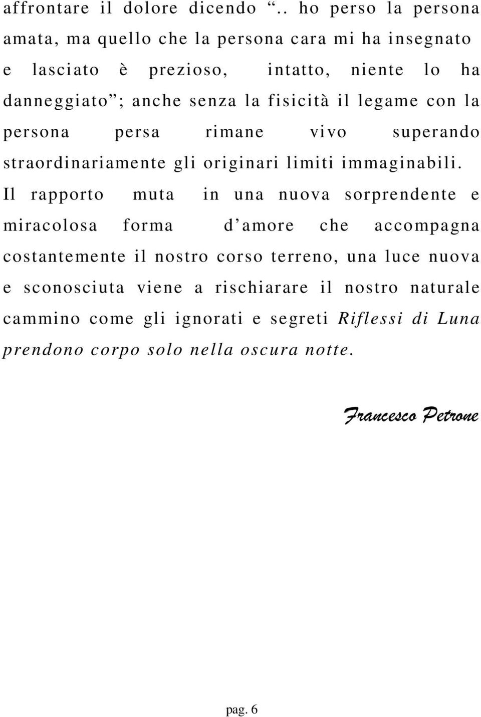 fisicità il legame con la persona persa rimane vivo superando straordinariamente gli originari limiti immaginabili.