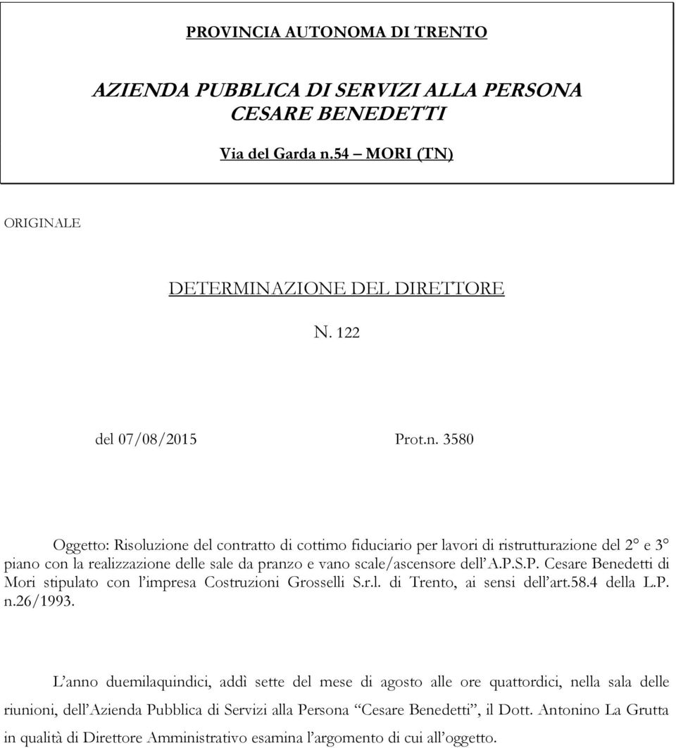 3580 Oggetto: Risoluzione del contratto di cottimo fiduciario per lavori di ristrutturazione del 2 e 3 piano con la realizzazione delle sale da pranzo e vano scale/ascensore dell A.P.