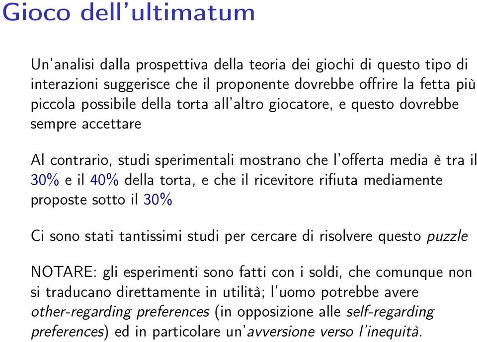 ricevitore rifiuta mediamente proposte sotto il 30% Ci sono stati tantissimi studi per cercare di risolvere questo puzzle NOTARE: gli esperimenti sono fatti con i soldi, che