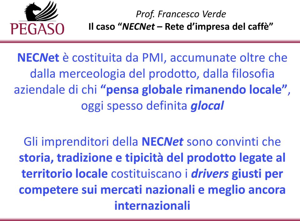 della NECNet sono convinti che storia, tradizione e tipicità del prodotto legate al territorio