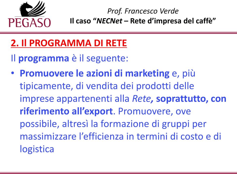 tipicamente, di vendita dei prodotti delle imprese appartenenti alla Rete, soprattutto,