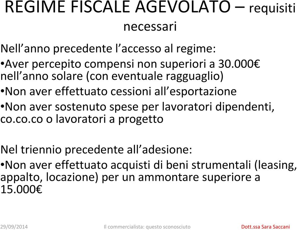 000 nell anno solare (con eventuale ragguaglio) Non aver effettuato cessioni all esportazione Non aver sostenuto