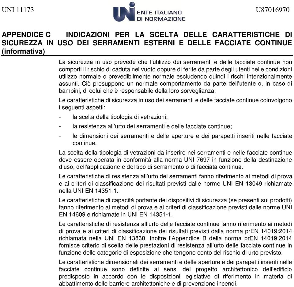 rischi intenzionalmente assunti. Ciò presuppone un normale comportamento da parte dell utente o, in caso di bambini, di colui che è responsabile della loro sorveglianza.