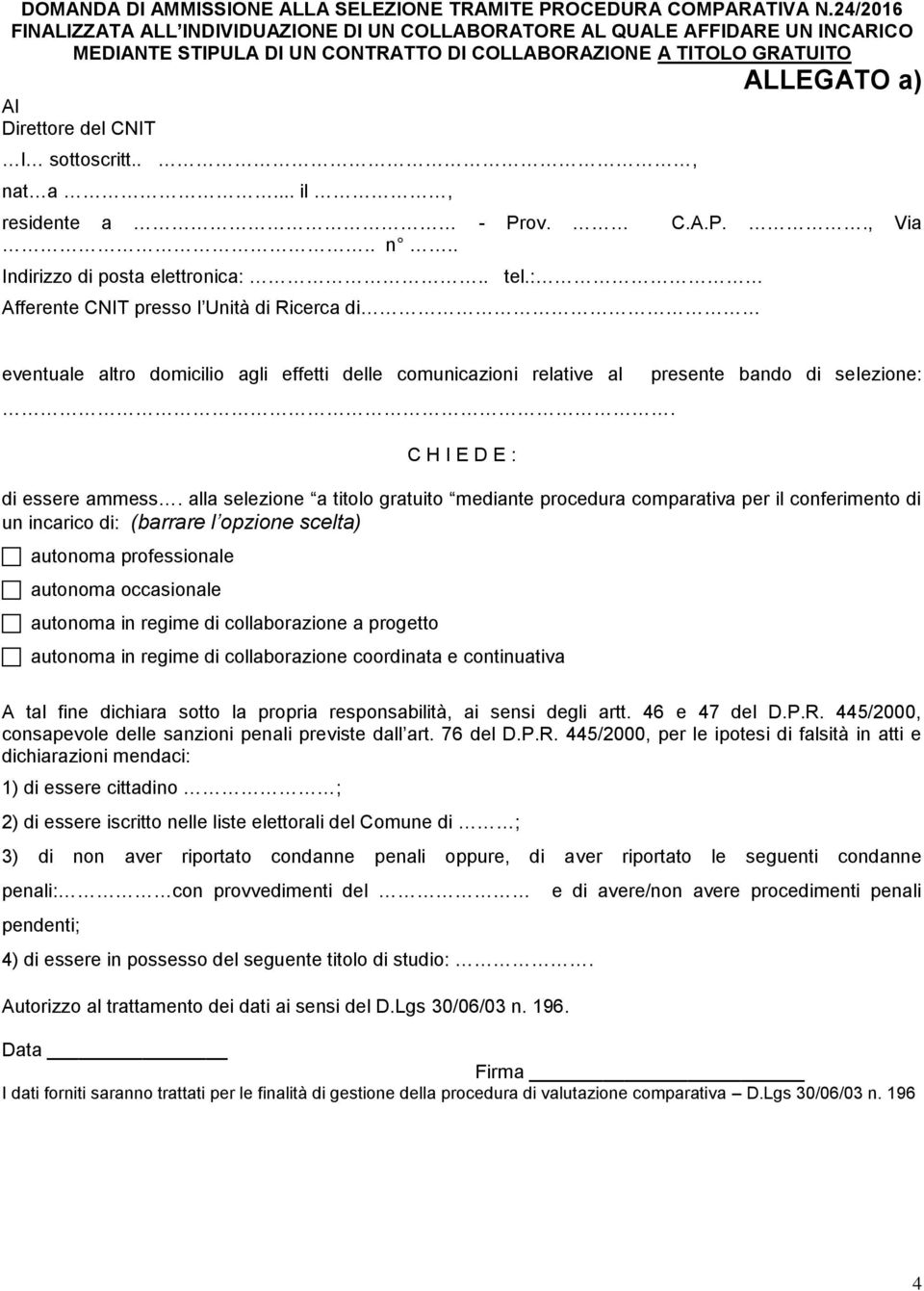 sottoscritt.., nat a... il, residente a - Prov. C.A.P.., Via.. n.. Indirizzo di posta elettronica:.. tel.