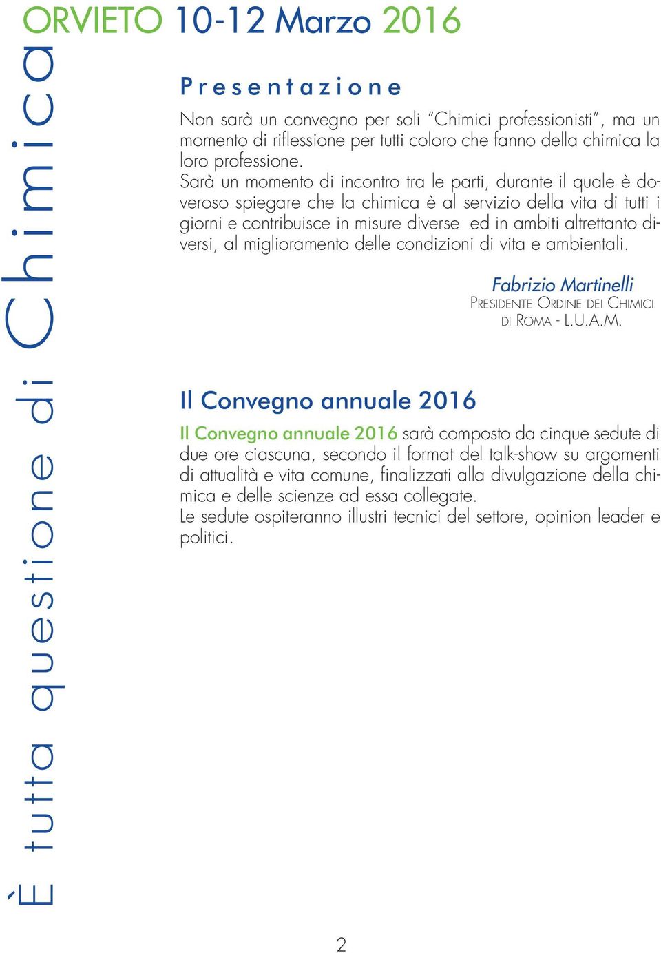 diversi, al miglioramento delle condizioni di vita e ambientali. Il Convegno annuale 2016 2 Fabrizio Ma