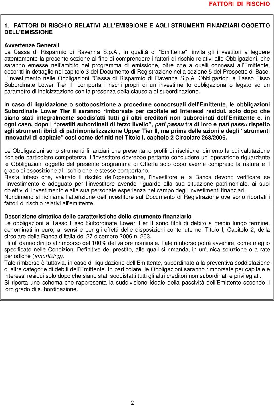 emissione, oltre che a quelli connessi all Emittente, descritti in dettaglio nel capitolo 3 del Documento di Registrazione nella sezione 5 del Prospetto di Base.