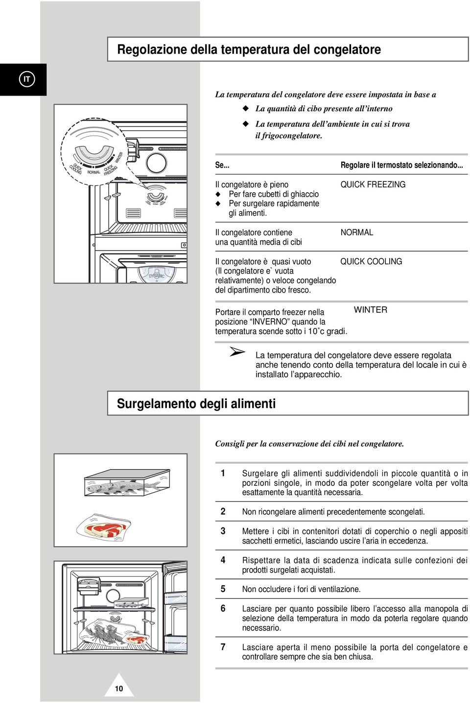 Il congelatore contiene una quantità media di cibi Regolare il termostato selezionando.