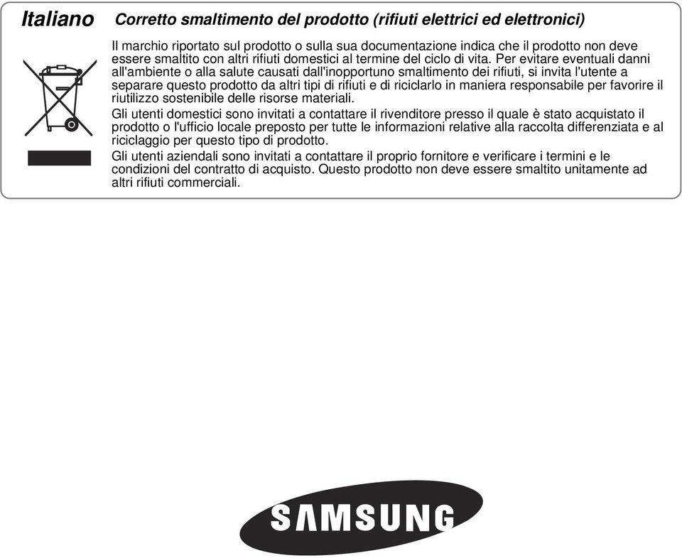 Per evitare eventuali danni all'ambiente o alla salute causati dall'inopportuno smaltimento dei rifiuti, si invita l'utente a separare questo prodotto da altri tipi di rifiuti e di riciclarlo in