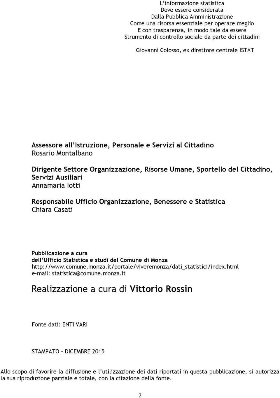 Umane, Sportello del Cittadino, Servizi Ausiliari Annamaria Iotti Responsabile Ufficio Organizzazione, Benessere e Statistica Chiara Casati Pubblicazione a cura dell Ufficio Statistica e studi del