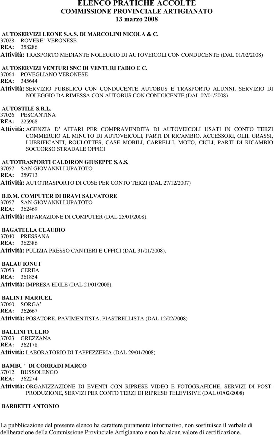 PESCANTINA 5($ 225968 $WWLYLWj AGENZIA D AFFARI PER COMPRAVENDITA DI AUTOVEICOLI USATI IN CONTO TERZI COMMERCIO AL MINUTO DI AUTOVEICOLI, PARTI DI RICAMBIO, ACCESSORI, OLII, GRASSI, LUBRIFICANTI,