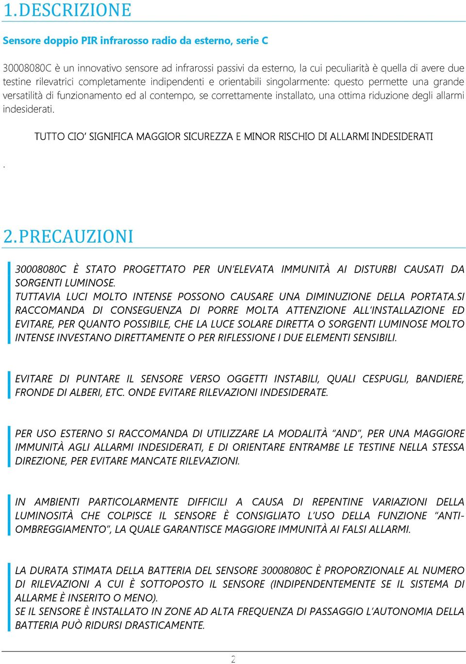 indesiderati.. TUTTO CIO SIGNIFIC MGGIOR SICUREZZ E MINOR RISCHIO DI LLRMI INDESIDERTI 2. PRECUZIONI 30008080C È STTO PROGETTTO PER UN ELEVT IMMUNITÀ I DISTURBI CUSTI D SORGENTI LUMINOSE.