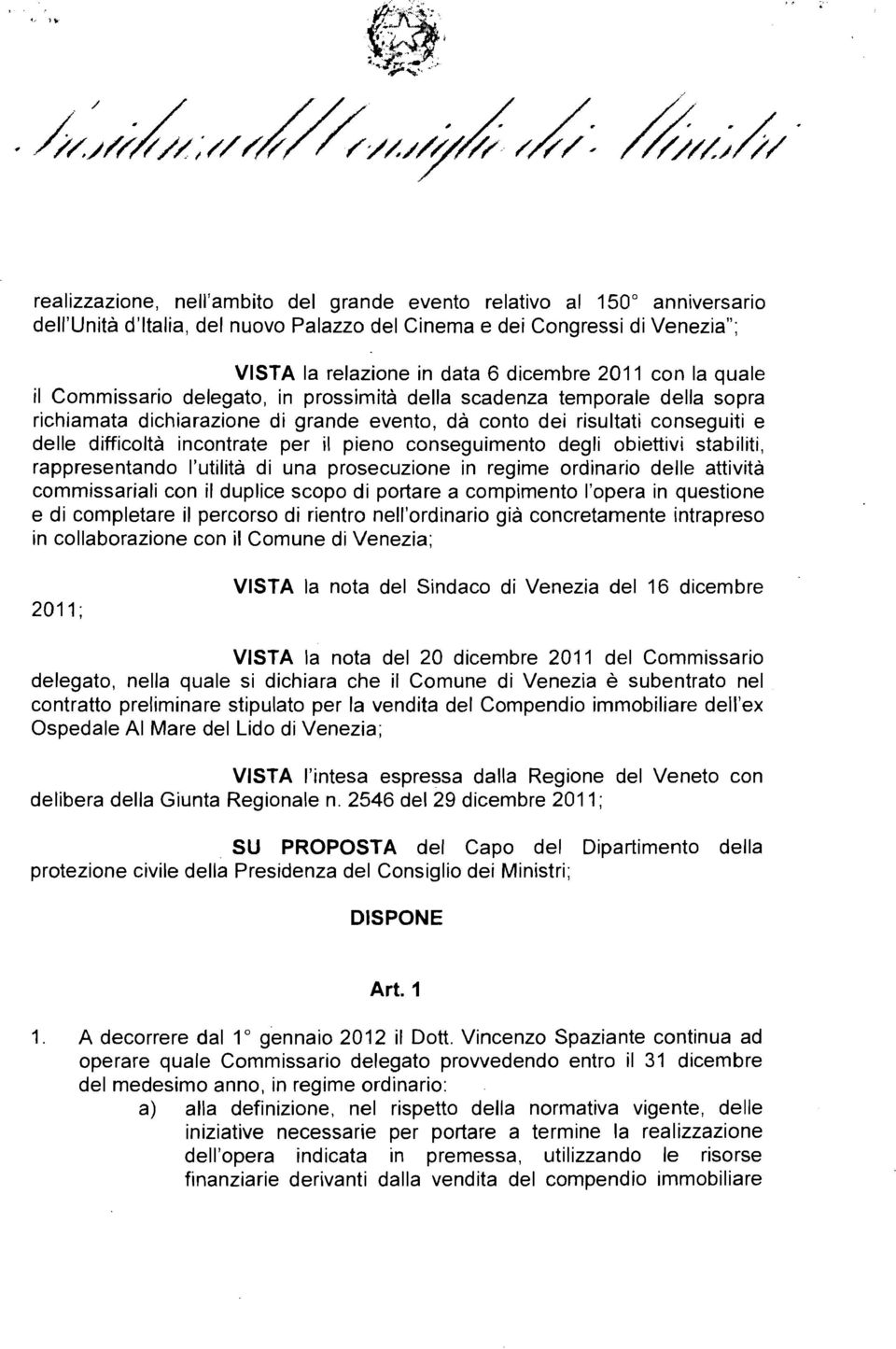 per il pieno conseguimento degli obiettivi stabiliti, rappresentando l'utihta di una prosecuzione in regime ordinario delle attivita commissariali con il duplice scopo di portare a compimento I'opera