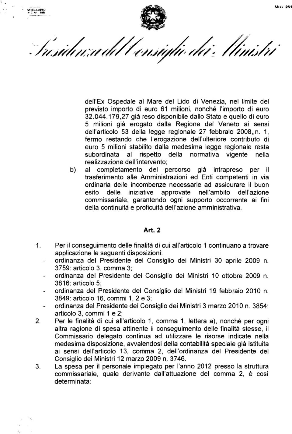 1, fermo restando che I'erogazione dell'ulteriore contribute di euro 5 milioni stabilito dalla medesima legge regionale resta subordinata al rispetto della normativa vigente nella realizzazione