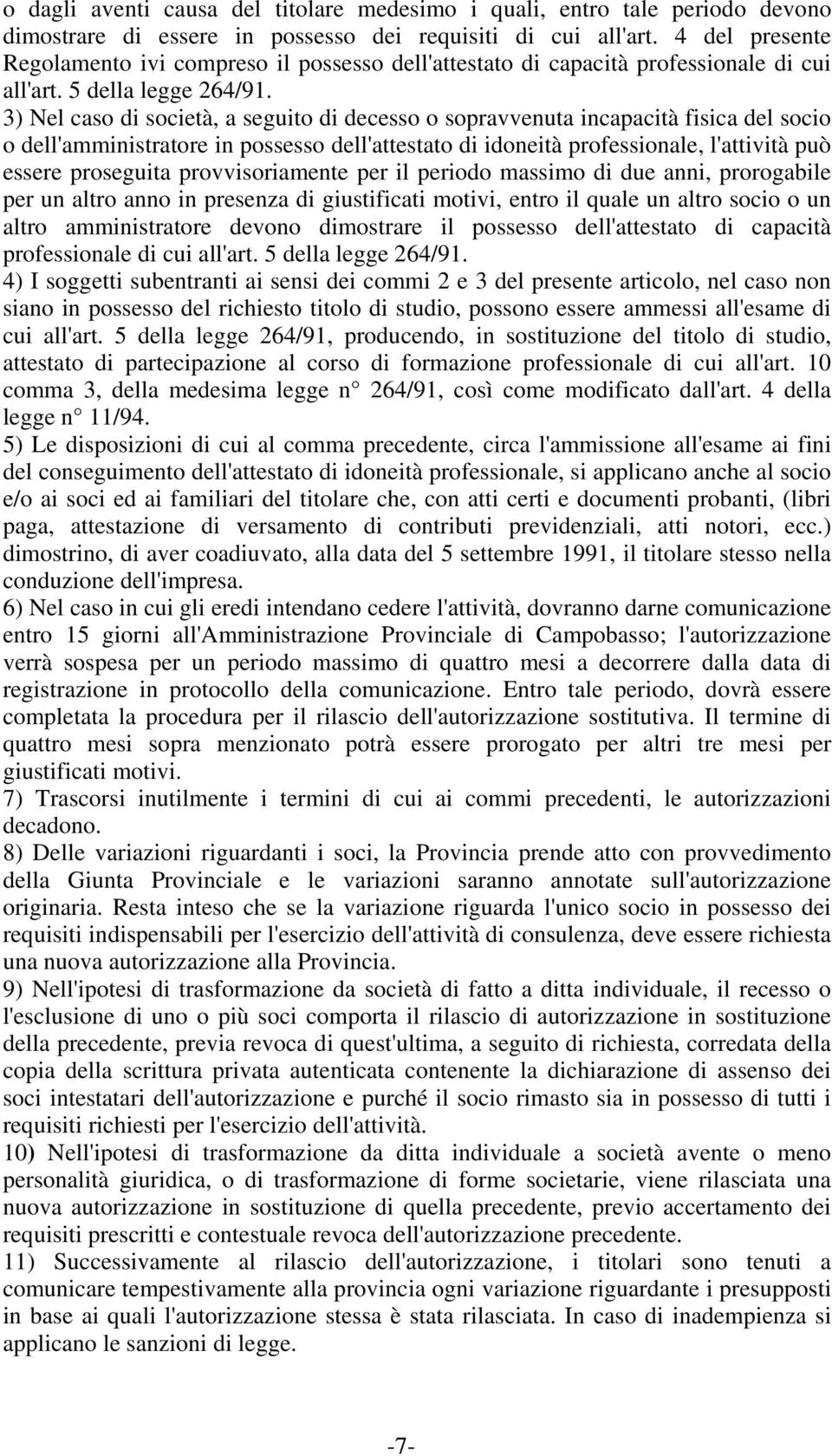 3) Nel caso di società, a seguito di decesso o sopravvenuta incapacità fisica del socio o dell'amministratore in possesso dell'attestato di idoneità professionale, l'attività può essere proseguita