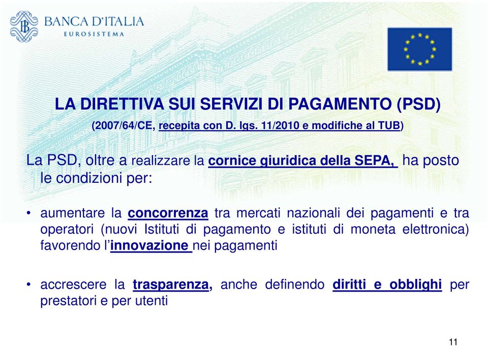 aumentare la concorrenza tra mercati nazionali dei pagamenti e tra operatori (nuovi Istituti di pagamento e