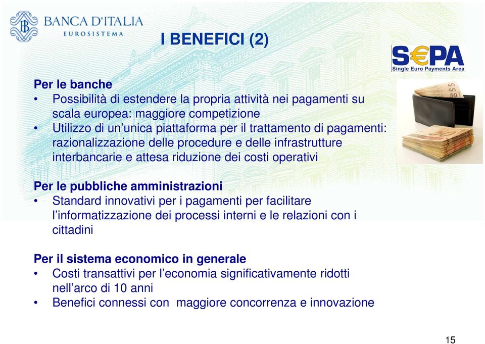 le pubbliche amministrazioni Standard innovativi per i pagamenti per facilitare l informatizzazione dei processi interni e le relazioni con i cittadini Per il