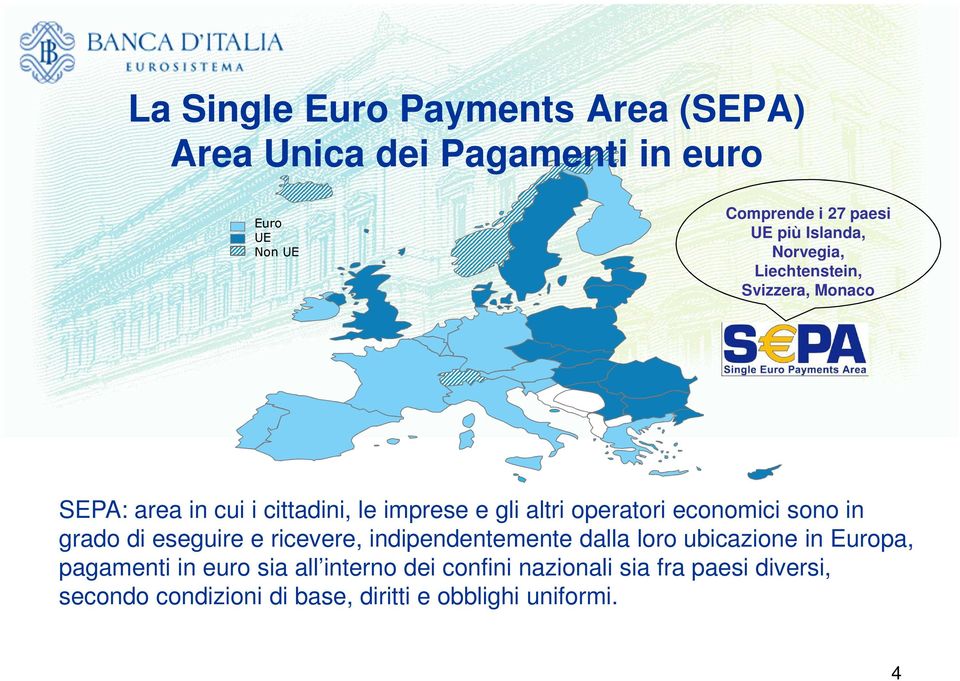 economici sono in grado di eseguire e ricevere, indipendentemente dalla loro ubicazione in Europa, pagamenti in