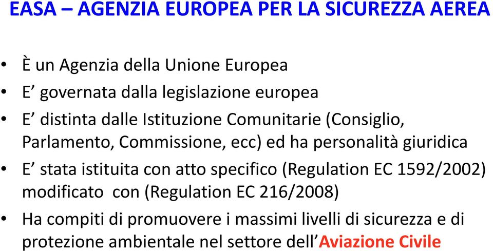 personalità giuridica E stata istituita con atto specifico (Regulation EC 1592/2002) modificato con (Regulation EC