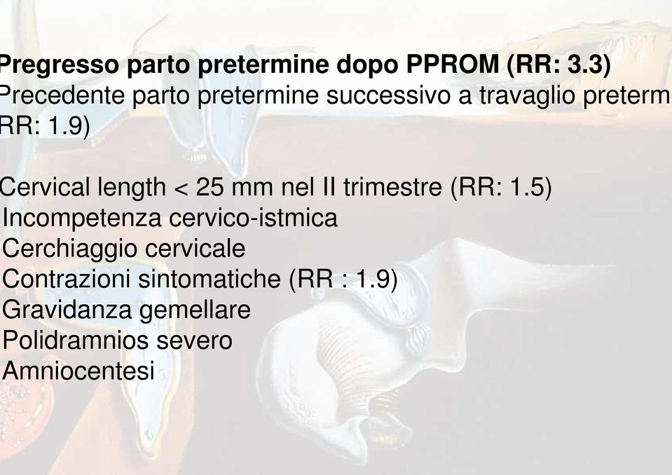 9) ervical length < 25 mm nel II trimestre (RR: 1.