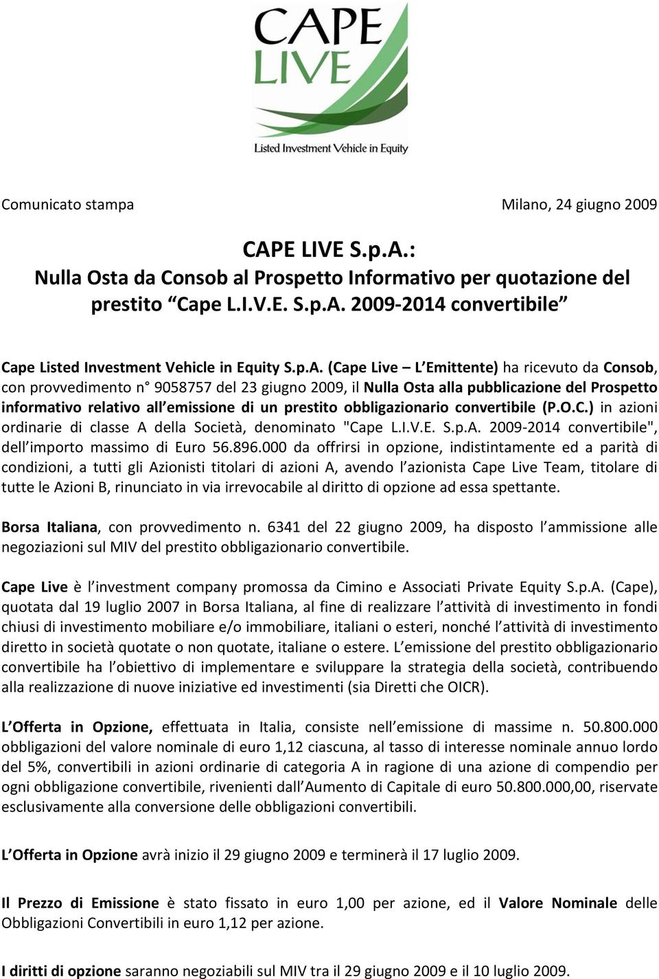 obbligazionario convertibile (P.O.C.) in azioni ordinarie di classe A della Società, denominato "Cape L.I.V.E. S.p.A. 2009 2014 convertibile", dell importo massimo di Euro 56.896.